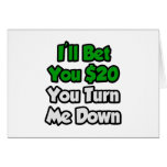 Bet You 20 Bucks You Turn Me Down Cards