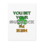 Bet Your Shamrock I'm Irish