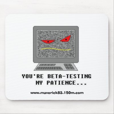 Beta-Testing My Patience Mousepad by maverick83