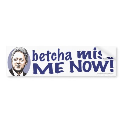 Betcha Miss Me Now! Clinton Bumper Sticker  by buttonZup