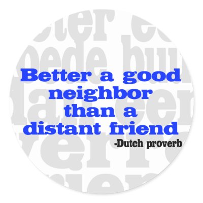 Better a good neighbour than a distant friend by DutchGifts