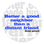 Better a good neighbour than a distant friend stickers