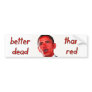 Better Dead Than Red Bumper Stickers