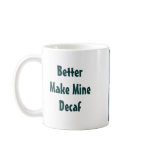Better Make Mine Decaf mugs