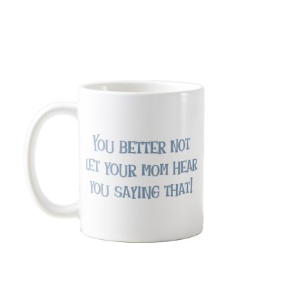 Better not let Mum Hear That! Mug by aesthete