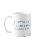 Better not let Mum Hear That! mugs