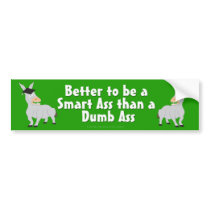 Better to be a Smart Ass than a Dumb Ass Bumper Sticker