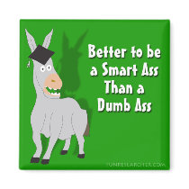 Better to be a Smart Ass than a Dumb Ass Fridge Magnet