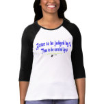 Better to be judged by 12 t-shirts