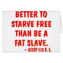 Better To Starve Free Than Be A Fat Slave  Aesop Card