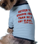 Better To Starve Free Than Be A Fat Slave  Aesop Pet Clothing