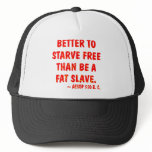Better To Starve Free Than Be A Fat Slave  Aesop Trucker Hat