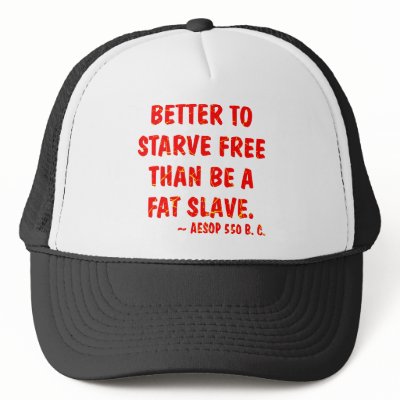 Better To Starve Free Than Be A Fat Slave  Aesop Trucker Hat by Mustang_Lady