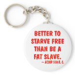 Better To Starve Free Than Be A Fat Slave  Aesop Keychains