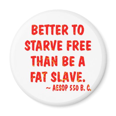 Better To Starve Free Than Be A Fat Slave  Aesop Magnets by Mustang_Lady