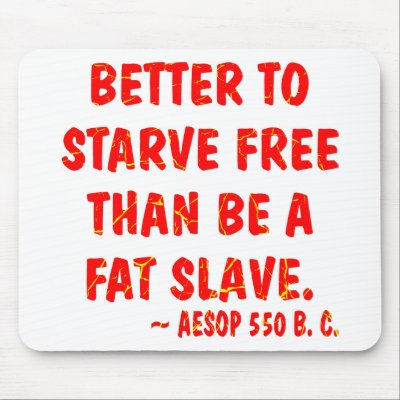 Better To Starve Free Than Be A Fat Slave  Aesop Mouse Pad by Mustang_Lady