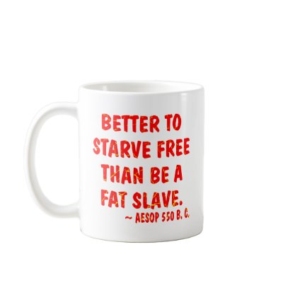 Better To Starve Free Than Be A Fat Slave  Aesop Coffee Mug by Mustang_Lady
