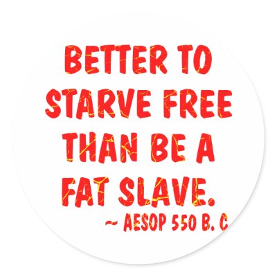 Better To Starve Free Than Be A Fat Slave  Aesop Round Stickers by Mustang_Lady
