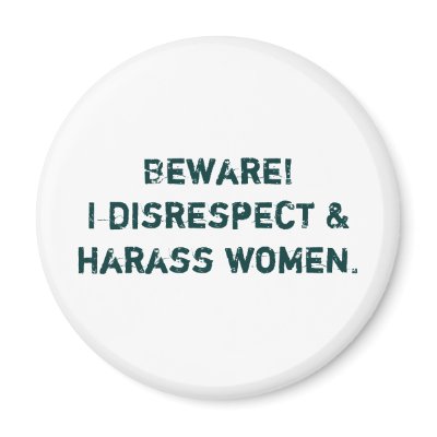 Beware! I disrespect & harass women. Refrigerator Magnets by hkearl