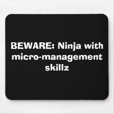 BEWARE: Ninja with micro-management skillz Mouse Pads by rtomasi