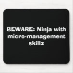 BEWARE: Ninja with micro-management skillz mousepads