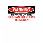 Beware Of Belgian Shepherd Tervuren t-shirts
