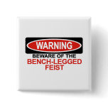 Beware Of Bench-Legged Feist buttons