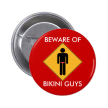 Beware of Bikini Guys Pinback Buttons