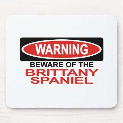 Beware Of Brittany Spaniel Mouse Pad by Bewareofdogs