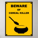 Beware of Cereal Killer ~ Spoof Warning Sign posters