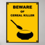 Beware of Cereal Killer ~ Spoof Warning Sign Poster