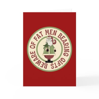 Beware Of Fat Men Funny Christmas Card by CowPieCreek