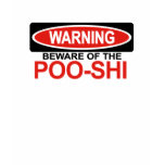 Beware Of Poo-Shi t-shirts