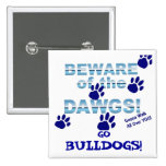 Beware of the dawgs!  Gonna walk all over YOU! Pins