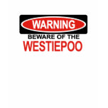 Beware Of Westiepoo t-shirts