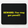 BEWARE: You may get pwnd!!!