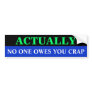 Bg_bumper, NO ONE OWES YOU CRAP, ACTUALLY Bumper Sticker