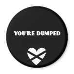 BH: You're Dumped Refrigerator Magnet