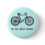 Bicycle  No Oil Spill Needed Tshirts and Mugs Buttons
