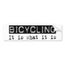 Bicycling It Is Bumper Stickers
