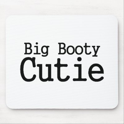 Big Booty Cutie 2 Mouse Pad by TeeZazzle