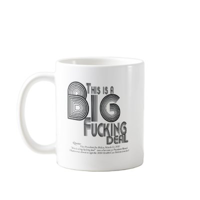 Big Fucking Deal Health Care reform Quote Coffee Mugs by EffingTees