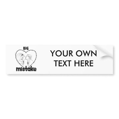 BIG MISTAKE BUMPER STICKERS by Shirtuosity
