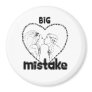 BIG MISTAKE REFRIGERATOR MAGNET