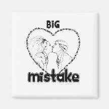 BIG MISTAKE T-shirt Refrigerator Magnet