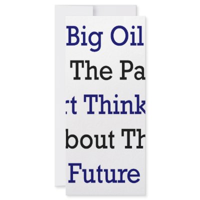 Big Oil Is The Past Start Thinking About The Futur by Supernova23