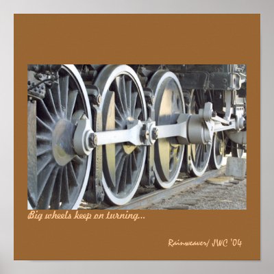 Big wheels keep on turning... print by Rainweaver13