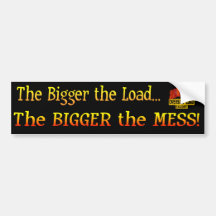 Bigger Load -Bigger Mess Bumper Stickers
