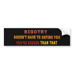 Bigotry You're Bigger Than That Bumper Sticker