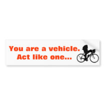 Bike, You are a vehicle. Act like one... Bumper Sticker